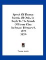 Speech Of Thomas Morris Of Ohio In Reply To The Speech Of Henry Clay In Senate February 9 1839