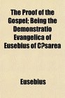 The Proof of the Gospel Being the Demonstratio Evangelica of Eusebius of Csarea