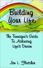 Building Your Life  The Teenager's Guide to Achieving Life's Dream