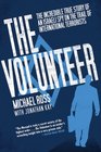 The Volunteer The Incredible True Story of an Israeli Spy on the Trail of International Terrorists