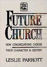The Future Church How Congregations Choose Their Character and Destiny