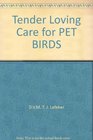 Tender Loving Care for Pet Birds