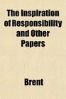 The Inspiration of Responsibility and Other Papers