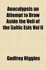 Anacalypsis an Attempt to Draw Aside the Veil of the Saitic Esis Vol Ii