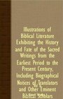 Illustrations Of Biblical Literature Exhibiting The History And Fate Of The Sacred Writings From The Earliest Period To The Present Century Including  And Other Eminent Biblical Scholars  Vol II