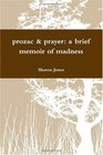 Prozac  Prayer A brief memoir of madness