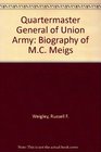 Quartermaster General Of The Union Army  a Biography of MC Meigs