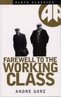 Farewell to the Working Class An Essay on Postindustrial Socialism
