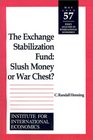 The Exchange Stabilization Fund Slush Money or War Chest