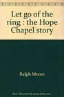 Let Go of the Ring The Hope Chapel Story