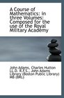 A Course of Mathematics in three Volumes Composed for the use of the Royal Military Academy