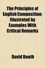 The Principles of English Composition Illustrated by Examples With Critical Remarks