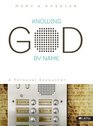 Knowing God By Name A Personal Encounter Member Book