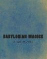 Babylonian Magick A Grimoire The Rites  Rituals of the Mardukite Anunnaki Tradition