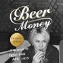 Beer Money A Memoir of Privilege and Loss