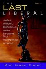 The Last Liberal Justice William J Brennan Jr and the Decisions That Transformed America
