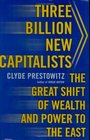 Three Billion New Capitalists The Great Shift of Wealth and Power to the East