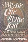 We are one in the Lord Developing caring groups in the church