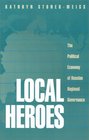 Local Heroes  The Political Economy of Russian Regional Governance