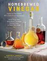 Homebrewed Vinegar How to Ferment 60 Delicious Varieties Including CarrotGinger Beet Brown Banana Pineapple Corncob Honey and Apple Cider Vinegar