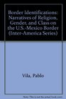Border Identifications  Narratives of Religion Gender and Class on the USMexico Border
