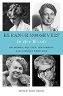 Eleanor Roosevelt In Her Words On Women Politics Leadership and Lessons from Life