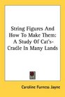 String Figures And How To Make Them A Study Of Cat'sCradle In Many Lands