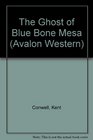 The Ghost of Blue Bone Mesa