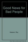 Good News for Bad People