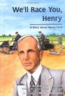 We'll Race You Henry A Story About Henry Ford