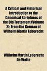 A Critical and Historical Introduction to the Canonical Scriptures of the Old Testament  From the German of Wilhelm Martin Leberecht
