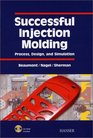 Successful Injection Molding Process Design and Simulation