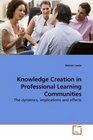 Knowledge Creation in Professional Learning Communities The dynamics implications and effects