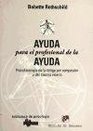 Ayuda para el profesional de la ayuda/ Aid for the assistance professional Psicofisiologia De La Fatiga Por Compasion Y Del Trauma Vicario/ Psychophysiology  and Vicarious Trauma