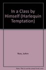 In A Class By Himself (Harlequin Temptation, No 201)