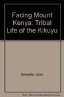 Facing Mount Kenya Tribal Life of the Kikuyu