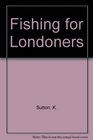 Fishing for Londoners