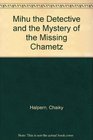 Mihu the Detective and the Mystery of the Missing Chametz