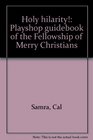 Holy hilarity Playshop guidebook of the Fellowship of Merry Christians A Celebration of Joy and Humor
