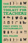 The Environmental Toolkit for Teachers First Steps to Sustainability