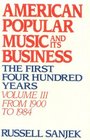 American Popular Music and Its Business The First Four Hundred Years  From 1900 to 1984