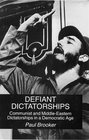 Defiant Dictatorships Communist and MiddleEastern Dictatorships in a Democratic age