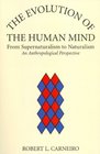The Evolution of the Human Mind From Supernaturalism to Naturalism  An Anthropological Perspective