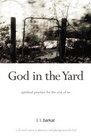 God in the Yard Spiritual Practice for the Rest of Us