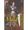 The Maid A Novel of Joan of Arc