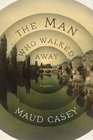 The Man Who Walked Away A Novel