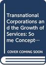 Transnational Corporations and the Growth of Services Some Conceptual and Theoretical Issues