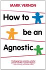 How To Be An Agnostic