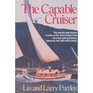 The Capable Cruiser: The world's best known cruiser-writer team shows how to cruise with precision, pleasure, and self-sufficiency