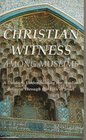 Christian Witness Among Muslims  A Guide to Understanding the Muslim Religion through the Eyes of Jesus